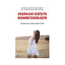 Düşünceni Değiştir Bedenini Özgürleştir - Sultan Aylin Fesli - Motive Yayınları