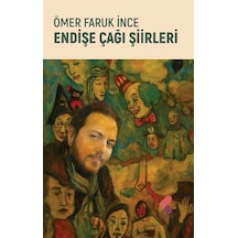 Endişe Çağı Şiirleri / Ömer Faruk İnce