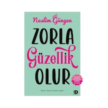 Zorla Güzellik Olur - Sıfırdan Zirveye Bir Kadının Başarı Öyküsü - Neslim Güngen - Daha Kitap