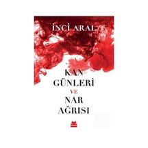 Kan Günleri ve Nar Ağrısı - İnci Aral - Kırmızı Kedi