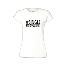 Single And Loving It Beyaz Kadın Tshirt 001 Single And Loving It Beyaz Kadın Tshirt 001