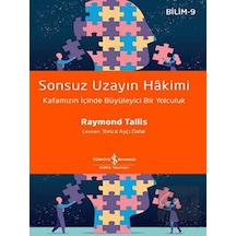 Sonsuz Uzayın Hakimi: Kafamızın İçinde Büyüleyici Bir Yolculuk  - Bilim 9  - Raymond Tallis  - İş Bankası Kültür Yayınları