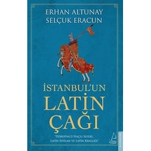 İstanbulun Latin Çağı  - Erhan Altunay  -  Selçuk Eracun  - Destek Yayınları