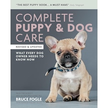 Complete Puppy & Dog Care: What Every Dog Owner Needs To Know
