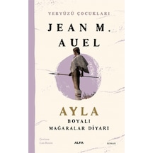 Ayla Boyalı Mağaralar Diyarı - Yeryüzü Çocukları 6 - Jean M. Auel - Alfa Yayıncılık