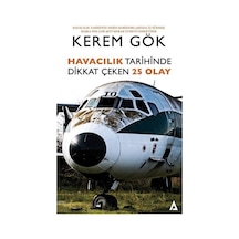 Havacılık Tarihinde Dikkat Çeken 25 Olay - Kerem Gök - Kanon Kitap