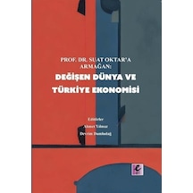 Değişen Dünya ve Türkiye Ekonomisi - Prof.Dr.Suat Oktar'a Armağan- Efil Yayınevi Yayınları