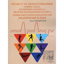 Sporcu ve Sedanterlerde Görsel ZekaReaksiyon Zamanı ile Oksijen Kullanma Kapasiteleri Arasındaki İl  - Yunus Taşyonar  - Akademisyen Kitabevi