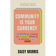 Community Is Your Currency: 10 Steps To Creating A Thriving Online Community & Growing Your Business