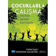 Çocuklarla Çalışma: Temel Alanlar  - Uygulamalar  - Güncel Tartışmalar  - Figen Paslı  - Nobel Akademik Yayıncılık