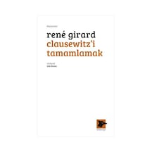 Clausewitz'i Tamamlamak - Rene Girard - Alakarga