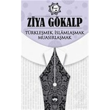 Türkleşmek İslamlaşmak Muasırlaşmak - Ziya Gökalp - Ötüken Neşriyat