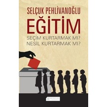 Eğitim: Seçim Kurtarmak mı? Nesil Kurtarmak mı?