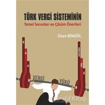 Türk Vergi Sisteminin Temel Sorunları ve Çözüm Önerileri - Ozan Bingöl - Ekin Basım Yayın