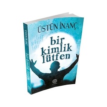Bir Kimlik Lütfen - Üstün Inanç - Mihrabad  Yayınları