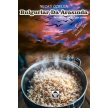 Bulgurlar Da Arasında / Necati Özbilen
