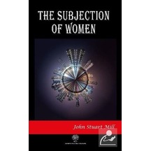 The Subjection of Women - John Stuart Mill - Platanus Publishing