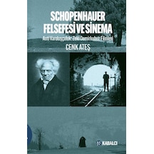 Schopenhauer Felsefesi ve Sinema: Anti Varoluşçuluk - Zeki Demirkubuz Filmleri - Cenk Ateş - Kabalcı Yayınevi