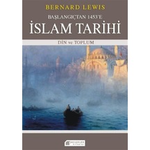 Başlangıçtan 1453'e İslam Tarihi & Din Ve Toplum / Bernard Lewis