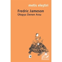 Ütopya Denen Arzu - Fredric Jameson - Metis Yayınları