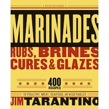 Marinades, Rubs, Brines, Cures And Glazes: 400 Recipes For Poultry, Meat, Seafood, And Vegetables A Cookbook