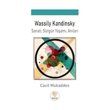 Wassily Kandinsky: Sanatı - Sürgün Yaşamı - Anıları - Cavit Mukaddes - Simurg Art Yayınları