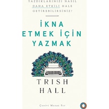 İkna Etmek İçin Yazmak  -  Trish Hall  -  Orenda