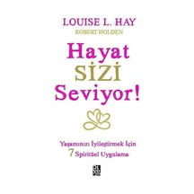 Hayat Sizi Seviyor - Yaşamınızı İyileştirmek İçin 7 Spiritüel Uygulama