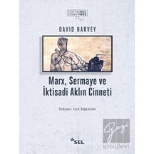 Marx, Sermaye ve İktisadi Aklın Cinneti - David Harvey - Sel Yayıncılık