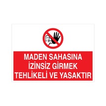 Maden Sahasına İzinsiz Girmek Tehlikeli Ve Yasaktır Uyarı Tabelası - 70x100 Foreks - Yas20