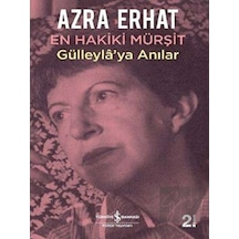 En Hakiki Mürşit-Gülleyla'ya Anılar - Azra Erhat - İş Bankası Kültür Yayınları