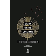 Bizim Geniş Şimdimiz / Hans Ulrich Gumbrecht