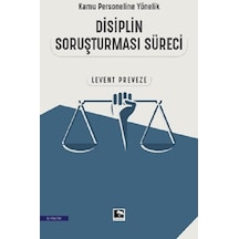 Disiplin Soruşturması Süreci - Kamu Personeline Yönelik - Levent Preveze - Çınaraltı Yayınları