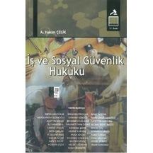 İş ve Sosyal Güvenlik Hukuku - A. Hakim Çelik