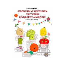 Sebzelerin Ve Meyvelerin Dünyasında Deyimler Ve Atasözleri Parmak Çocuk Yayınları Habib Bektaş