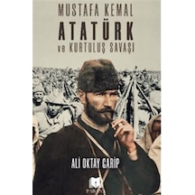 Mustafa Kemal Atatürk Ve Kurtuluş Savaşı / Ali Oktay Garip