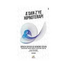A'dan Z'ye Hipnoterapi 4.Kitap-Benlik Saygısı ve Kendine Güven - Celalettin Uzuner - Nar Ağacı Yayınları