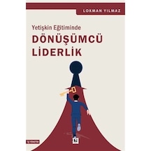Yetişkin Eğitiminde Dönüşümcü Liderlik - Lokman Yılmaz - Çınaraltı Yayınları