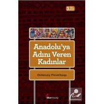 Anadolu'ya Adını Veren Kadınlar / Gülenay Pınarbaşı