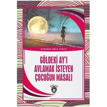 Göldeki Ay'ı Avlamak İsteyen Çocuğun Masalı - Uykudan Önce Serisi- Dorlion Yayınevi