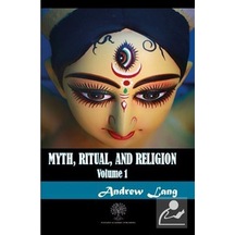 Myth Ritual and Religion Volume 1 - Andrew Lang - Platanus Publishing