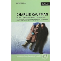 Charlie Kaufman ve Hollywood'un Neşeli Afacanlar Fabulistler ve Hayalperestler Takımı - Derek Hill - Kalkedon