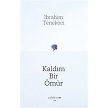 Kaldım Bir Ömür / İbrahim Tenekeci