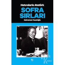 Hatıralarla Atatürk - Sofra Sırları - Kahraman Yusufoğlu - Halk Kitabevi