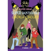 Süper Gazeteciler 3 - Likörlü Çikolata - Aytül Akal - Tudem Yayınları
