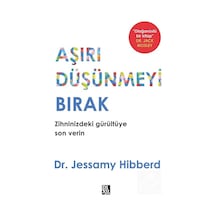 Aşırı Düşünmeyi Bırak / Dr. Jessamy Hıbberd