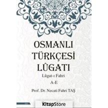 Osmanlı Türkçesi Lügatı - Lügatı Fahri A - E / Prof. Dr. Necat.