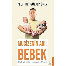 Mucizenin Adı: Bebek - Hafta Hafta Hamilelik Süreci - Gökalp Öner - Destek Yayınları