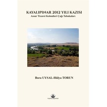 Kayalıpınar 2012 Yılı Kazısı  -  Assur Ticaret Kolonileri Çağı Tabakaları - Hülya Torun - Myrina Yayınları