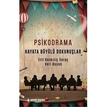 Psikodrama-Hayata Büyülü Dokunuşlar - Elif Haskılıç Saraç -  Veli Duyan - Yeni İnsan Yayınevi